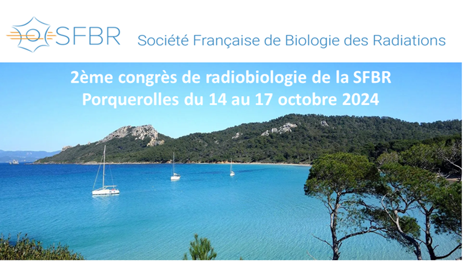 2ème congrès de radiobiologie de la SFBR Porquerolles du 14 au 17 octobre 2024